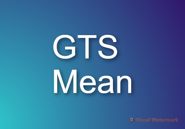 What does GTS mean?